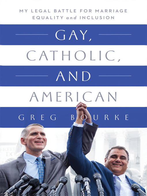 Title details for Gay, Catholic, and American by Greg Bourke - Available